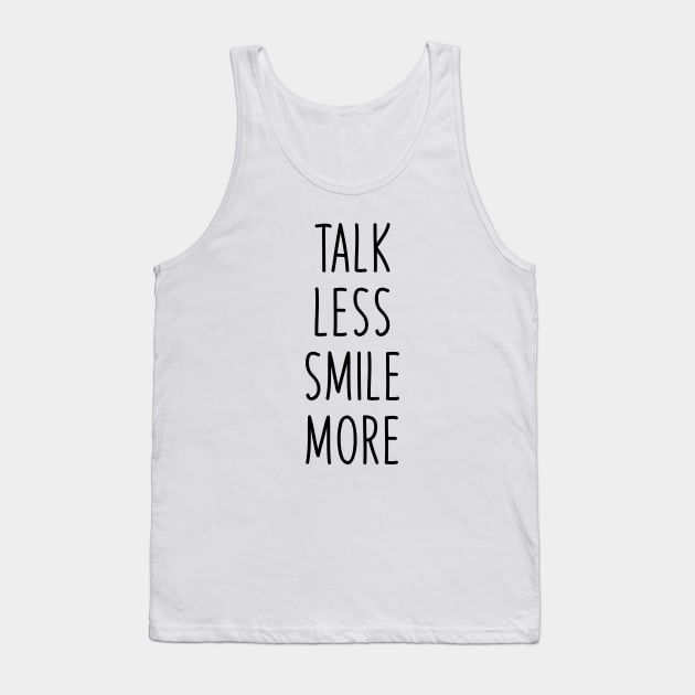 Talk less smile more Tank Top by liviala